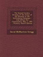The Second Cavalry Division of the Army of the Potomac in the Gettysburg Campaign: Read Before the Commandery May 1, 1907 di David McMurtrie Gregg edito da Nabu Press