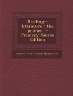 Reading--Literature: The Primer - Primary Source Edition di Harriette Taylor Treadwell, Margaret Free edito da Nabu Press