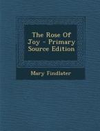 The Rose of Joy di Mary Findlater edito da Nabu Press