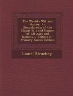 The World's Wit and Humor: An Encyclopedia of the Classic Wit and Humor of All Ages and Nations..., Volume 2 di Lionel Strachey edito da Nabu Press