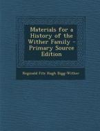 Materials for a History of the Wither Family di Reginald Fitz Hugh Bigg-Wither edito da Nabu Press