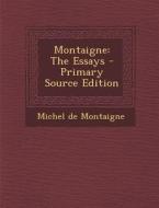 Montaigne: The Essays di Michel Montaigne edito da Nabu Press
