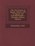 The Governess in Egypt. Harem Life in Egypt and Constantinople di Emmeline Lott edito da Nabu Press