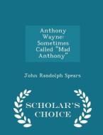 Anthony Wayne di John Randolph Spears edito da Scholar's Choice