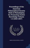 Proceedings Of The American Philosophical Society Held At Philadelphia For Promoting Useful Knowledge Volume V.4 (1843-1847) di American Philosophical Society edito da Sagwan Press