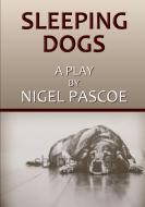 Sleeping Dogs di Nigel Pascoe edito da Lulu.com
