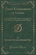 Lee, H: Three Experiments of Living di Hannah Farnham Sawyer Lee edito da Forgotten Books