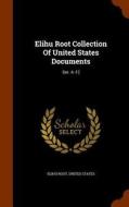Elihu Root Collection Of United States Documents di Elihu Root, United States edito da Arkose Press