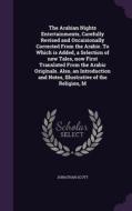 The Arabian Nights Entertainments, Carefully Revised And Occaisionally Corrected From The Arabic. To Which Is Added, A Selection Of New Tales, Now Fir di Jonathan Scott edito da Palala Press