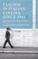 Fascism in Italian Cinema since 1945 di G. Lichtner edito da Palgrave Macmillan UK