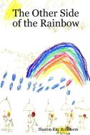The Other Side of the Rainbow di Sharon Kay Robinson edito da Lulu.com