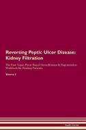 Reversing Peptic Ulcer Disease: Kidney Filtration The Raw Vegan Plant-Based Detoxification & Regeneration Workbook for H di Health Central edito da LIGHTNING SOURCE INC