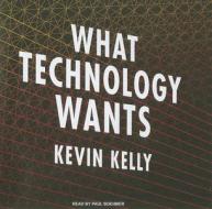 What Technology Wants di Kevin Kelly edito da Tantor Media Inc