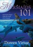 Mermaids 101: Exploring the Magical Underwater World of the Merpeople di Doreen Virtue edito da Hay House