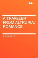 A Traveler from Altruria di W. D. Howells edito da HardPress Publishing