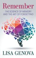 Remember: The Science of Memory and the Art of Forgetting di Lisa Genova edito da THORNDIKE PR