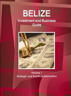 Belize Investment and Business Guide Volume 1 Strategic and Practical Information di Inc Ibp edito da INTL BUSINESS PUBN