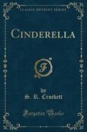 Cinderella (classic Reprint) di S R Crockett edito da Forgotten Books