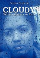 Cloudy with a Chance of Rain di Patricia Balentine edito da AUTHORHOUSE