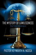 The Mystery Of Lawlessness di Keyworth N Ngosa Pastor Keyworth N Ngosa edito da Iuniverse