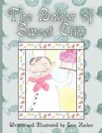 The Baker of Sweet City di Erin Hacker edito da Publish America