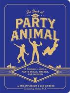 Book Of The Party Animal di Dan DiSorbo, Ben Applebaum edito da Chronicle Books