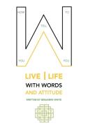 How You Tell You To Live Life With Words And Attitude di Benjamin White edito da Xlibris Corporation
