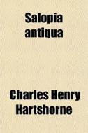 Salopia Antiqua di Charles Hartshorne edito da General Books