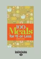 100 Meals for $5 or Less (Large Print 16pt) di Meredith Baird, Jennifer Maughan edito da ReadHowYouWant