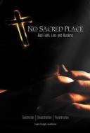 No Sacred Place: Bad Faith, Lies, and Illusions di Ivan Hugh Walters edito da AUTHORHOUSE