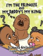 I'm the Princess and My Daddy's My King di Shudonica Garlington edito da Xlibris