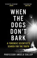 When The Dogs Don't Bark di Professor Angela Gallop edito da Hodder & Stoughton