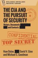 The Cia And The Pursuit Of Security di DYLAN HUW edito da Edinburgh University Press