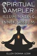 Spiritual Sampler: Illuminating Inner Wisdom di Ellen Dionna Lcsw edito da Createspace