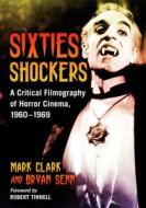 Sixties Shockers di Mark Clark, Bryan Senn edito da McFarland