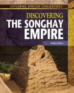 Discovering the Songhay Empire di Laura La Bella edito da Rosen Classroom
