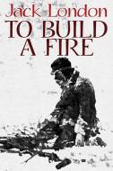 To Build a Fire di Jack London edito da Wildside Press