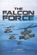 The Falcon Force: A Thriller di Christopher Smith edito da AUTHORHOUSE