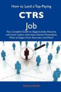 How to Land a Top-Paying Ctrs Job: Your Complete Guide to Opportunities, Resumes and Cover Letters, Interviews, Salaries, Promotions, What to Expect f edito da Tebbo