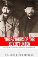 The Fathers of the Soviet Union: The Lives and Legacies of Vladimir Lenin and Joseph Stalin di Charles River Editors edito da Createspace