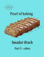 Pearl of Baking - Part 3 - Cakes: English di Smadar Ifrach edito da Createspace