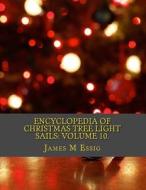 Encyclopedia of Christmas Tree Light Sails: Volume 10. di James M. Essig edito da Createspace