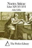 Noctes Atticae - Liber XIV-XV-XVI di Aulus Gellius edito da Createspace