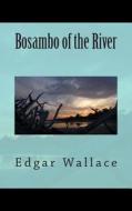 Bosambo of the River di Edgar Wallace edito da Createspace