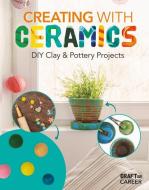 Creating with Ceramics: DIY Clay & Pottery Projects di Rebecca Felix edito da ABDO & DAUGHTERS