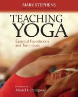 Teaching Yoga di Mark Stephens edito da North Atlantic Books,U.S.