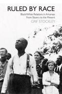 Ruled by Race di Grif Stockley edito da The University of Arkansas Press