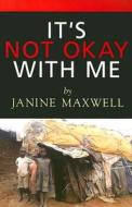 It's Not Okay with Me di Janine Maxwell edito da Winepress Publishing