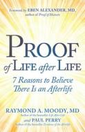 Proof of Life After Life: 7 Reasons to Believe There Is an Afterlife di Raymond Moody, Paul Perry edito da ATRIA