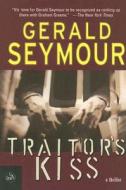 Traitor's Kiss di Gerald Seymour edito da OVERLOOK PR